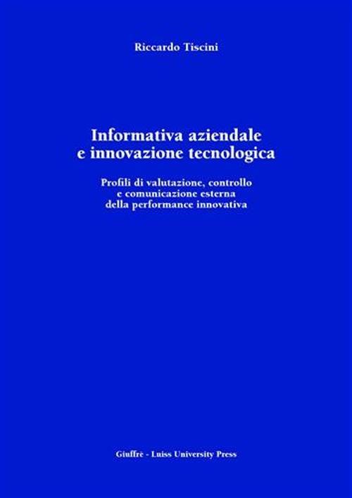 Informativa aziendale e innovazione tecnologica. Profili di valutazione, controllo e comunicazione esterna della performance innovativa - Riccardo Tiscini - copertina