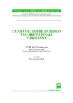 L' unità del sapere giuridico tra diritto penale e processo. Atti del Convegno (Bari, 21-22 maggio 2004)