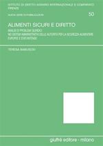 Alimenti sicuri e diritto. Analisi di problemi giuridici nei sistemi amministrativi delle autorità per la sicurezza alimentare europee e statunitense