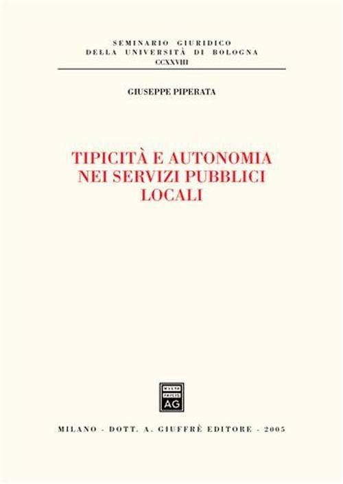 Tipicità e autonomia nei servizi pubblici locali - Giuseppe Piperata - copertina