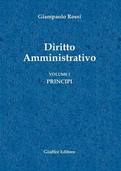 Diritto amministrativo. Vol. 1: Principi. - Giampaolo Rossi - copertina