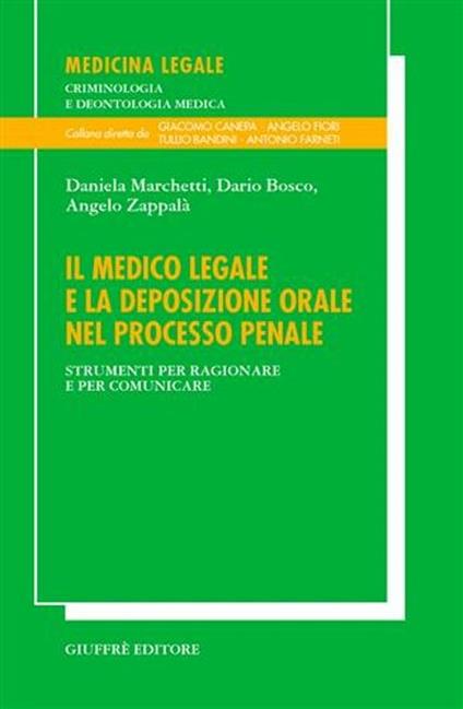 Il medico legale e la deposizione orale nel processo penale. Strumenti per ragionare e per comunicare - Daniela Marchetti,Dario Bosco,Angelo Zappalà - copertina