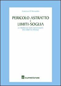 Pericolo astratto e limiti-soglia. Le promesse non mantenute del diritto penale - Francesco D'Alessandro - copertina