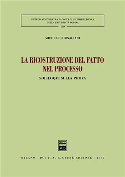 La ricostruzione del fatto nel processo. Soliloqui sulla prova - Michele Fornaciari - copertina