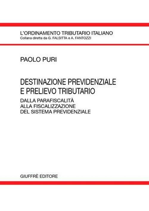 Destinazione previdenziale e prelievo tributario. Dalla parafiscalità alla fiscalizzazione del sistema previdenziale - Paolo Puri - copertina