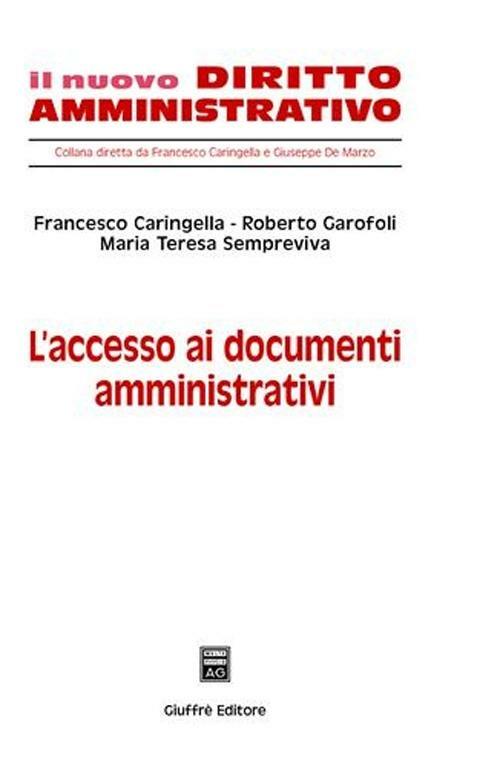 L' accesso ai documenti amministrativi - Francesco Caringella,Roberto Garofoli,Maria Teresa Sempreviva - copertina