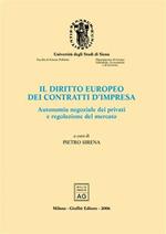 Il diritto europeo dei contratti d'impresa. Autonomia negoziale dei privati e regolazione del mercato. Atti del Convegno di studio (Siena, 22-24 settembre 2004)