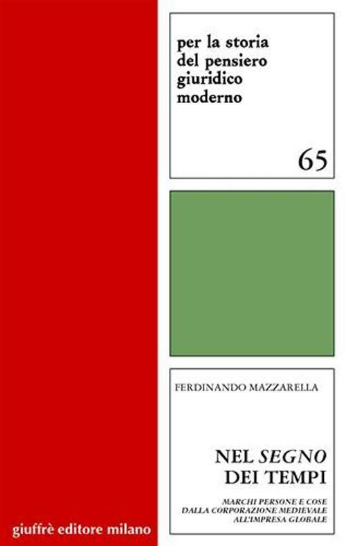 Nel segno dei tempi. Marchi persone e cose dalla corporazione medievale all'impresa globale - Ferdinando Mazzarella - copertina