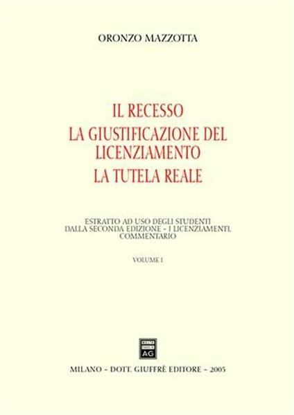 Il recesso. La giustificazione del licenziamento. La tutela reale. Vol. 1: Il recesso. La giustificazione del licenziamento. La tutela reale. - Oronzo Mazzotta - copertina