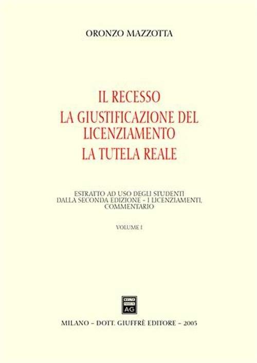 Il recesso. La giustificazione del licenziamento. La tutela reale. Vol. 1: Il recesso. La giustificazione del licenziamento. La tutela reale. - Oronzo Mazzotta - copertina