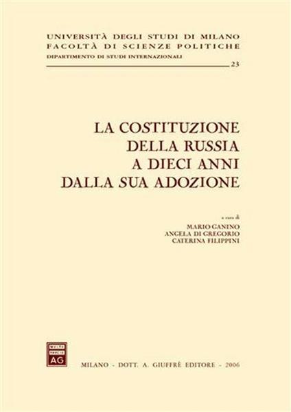 La costituzione della Russia a dieci anni dalla sua adozione. Atti del Convegno (Milano, 14-15 novembre 2003) - copertina