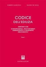 Codice dell'edilizia. Annotato con giurisprudenza, provvedimenti amministrativi e riferimenti bibliografici