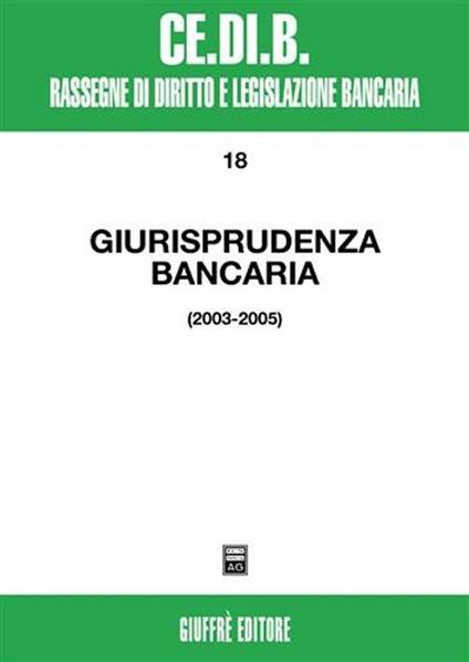 Giurisprudenza bancaria. Impresa, contratti, titoli, disciplina penale, rapporti di lavoro, disciplina fiscale. Anni 2003-2005 - copertina