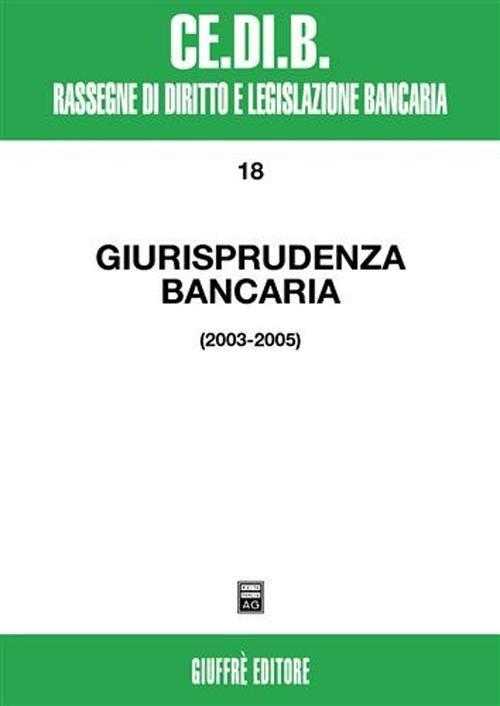 Giurisprudenza bancaria. Impresa, contratti, titoli, disciplina penale, rapporti di lavoro, disciplina fiscale. Anni 2003-2005 - copertina