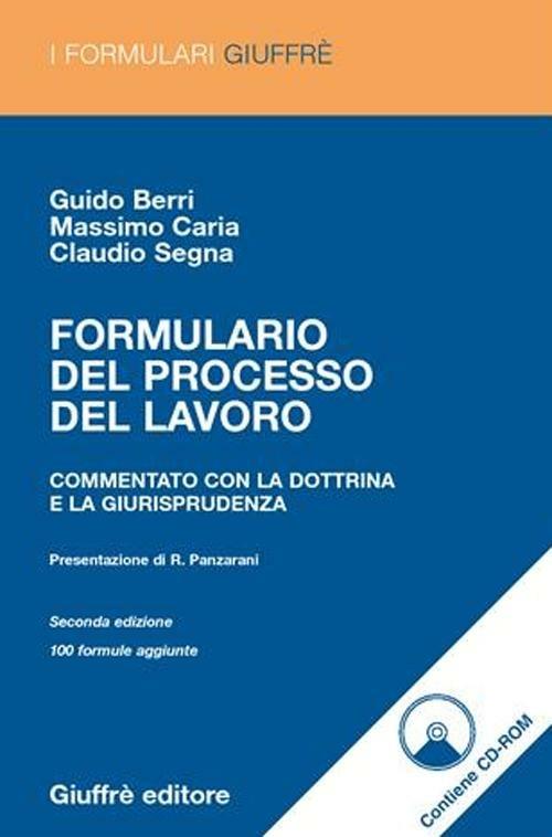 Formulario del processo del lavoro. Commentato con la dottrina e la giurisprudenza. Con CD-ROM - Guido Berri,Massimo Caria,Claudio Segna - copertina