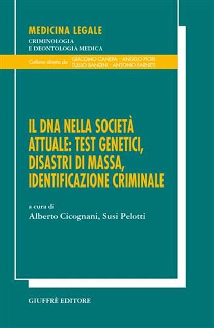 Il DNA nella società: testi genetici, disastri di massa, identificazione criminale. Atti del 20° Congresso nazionale dei genetisti italiani (Bologna, settembre 2004) - copertina