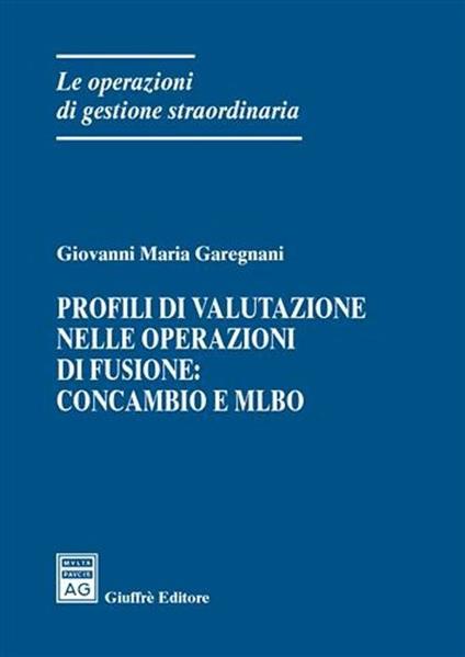 Profili di valutazione nelle operazioni di fusione: concambio e Mlbo - Giovanni Maria Garegnani - copertina