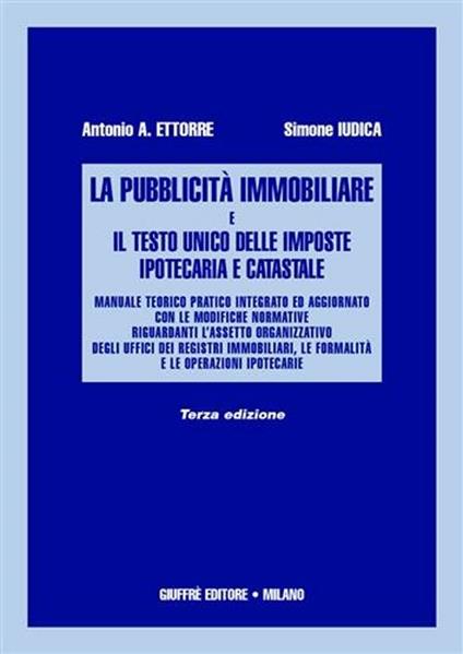 La pubblicità immobiliare e il Testo Unico delle imposte ipotecaria e catastale - Antonio A. Ettorre,Simone Iudica - copertina