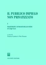 Il pubblico impiego non privatizzato. Vol. 1: Magistrati e avvocati dello Stato.