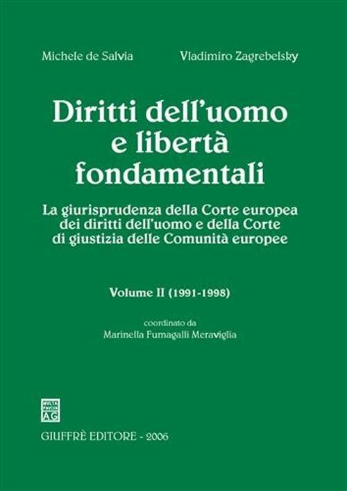 Diritti dell'uomo e libertà fondamentali. La giurisprudenza della Corte europea dei diritti dell'uomo e della Corte di giustizia delle Comunità europee. Vol. 2: 1991-1998. - Michele De Salvia,Vladimiro Zagrebelsky - copertina