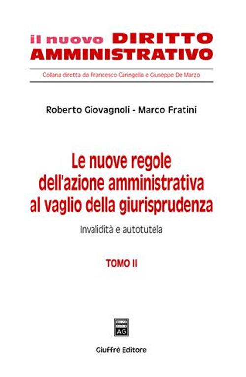 Le nuove regole dell'azione amministrativa al vaglio della giurisprudenza. Vol. 2: Invalidità e autotutela. - Roberto Giovagnoli,Marco Fratini - copertina