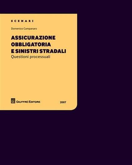 Assicurazione obbligatoria e sinistri stradali. Questioni processuali. Vol. 1 - Domenico Campanaro - copertina