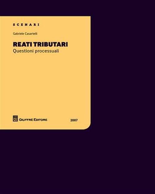 Reati tributari. Questioni processuali - Gabriele Casartelli - copertina