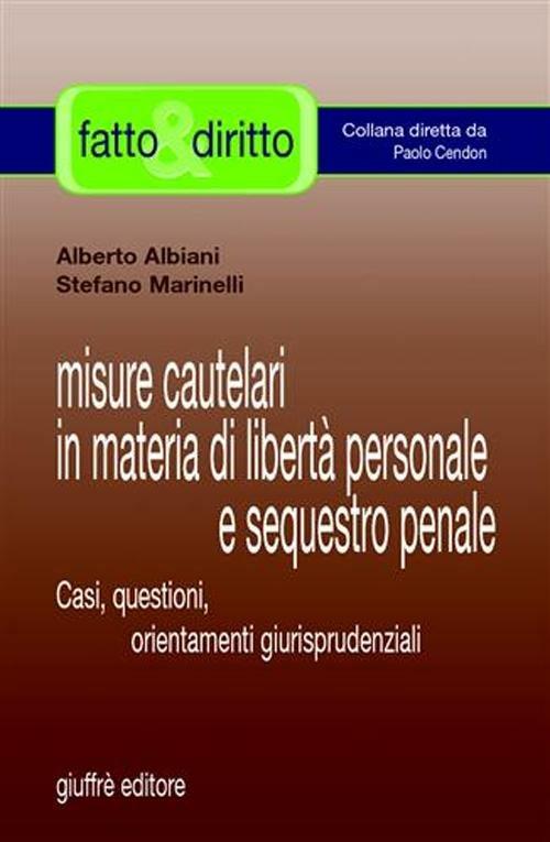 Misure cautelari in materia di libertà personale e sequestro penale. Casi, questioni, orientamenti giurisprudenziali - Alberto Albiani,Stefano Marinelli - copertina