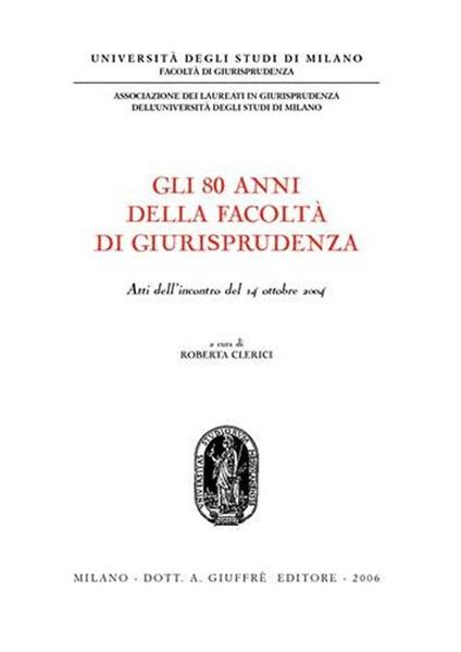 Gli ottanta anni della Facoltà di giurisprudenza. Atti dell'Incontro (14 ottobre 2004) - copertina