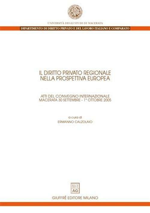 Il diritto privato regionale nella prospettiva europea. Atti del Convegno internazionale (Macerata, 30 settembre-1 ottobre 2005) - copertina