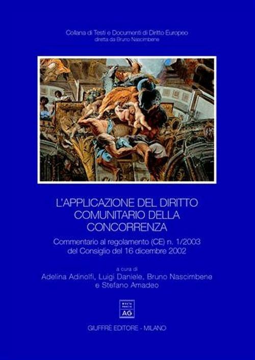 L' applicazione del diritto comunitario della concorrenza. Commentario al regolamento (CE) n. 1/2003 del Consiglio del 16 dicembre 2002 - copertina