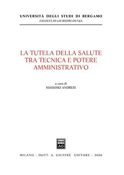 La tutela della salute tra tecnica e potere amministrativo - copertina