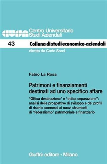 Patrimoni e finanziamenti destinati ad uno specifico affare. «Ottica destinazione» e «ottica separazione»: analisi delle prospettive di sviluppo... - Fabio La Rosa - copertina