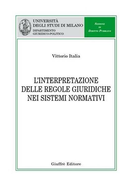 L' interpretazione delle regole giuridiche nei sistemi normativi - Vittorio Italia - copertina