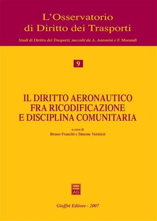 Il diritto aeronautico fra ricodificazione e disciplina comunitaria - copertina