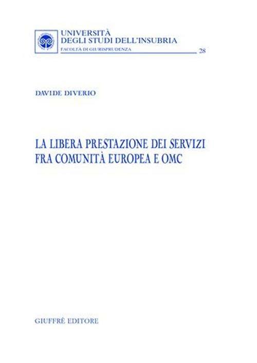 La libera prestazione dei servizi fra Comunità Europea e OMC - Davide Diverio - copertina