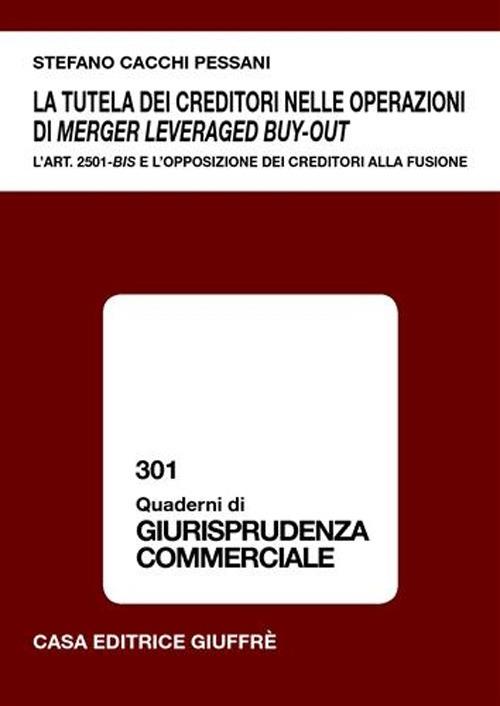 La tutela dei creditori nelle operazioni di merger leveraged buy-out. L'art. 2501-bis e l'opposizione dei creditori alla fusione - Stefano Cacchi Pessani - copertina