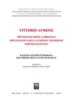 Vittorio Aymone prestigioso erede e originale protagonista della luminosa tradizione forense salentina