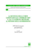 La sentenza della Corte costituzionale 6 febbraio 2007 n. 26: un energico richiamo al metodo della giurisdizione. Atti del Convegno (Trani, 2-3 febbraio 2007)