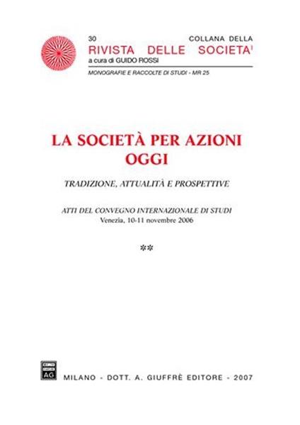 La società per azioni oggi. Tradizione, attualità e prospettive. Atti del Convegno internazionale di studi (Venezia, 10-11 novembre 2006) - copertina