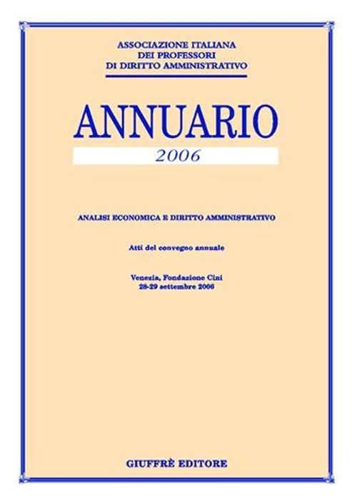 Annuario. Analisi economica e diritto amministrativo (2006). Atti del Convegno annuale (Venezia, 28-29 settembre 2006) - copertina