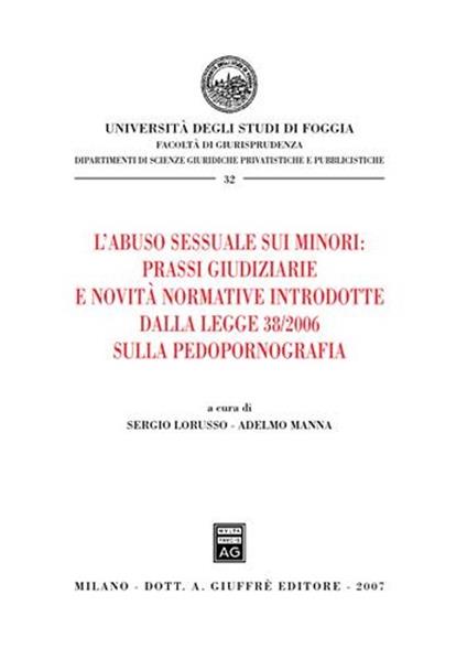 L' abuso sessuale sui minori: prassi giudiziarie e novità normative introdotte dalla Legge 38/2006 sulla pedopornografia - copertina