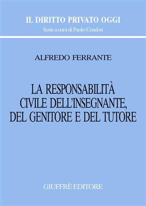 La responsabilità civile dell'insegnante, del genitore e del tutore - Alfredo Ferrante - copertina