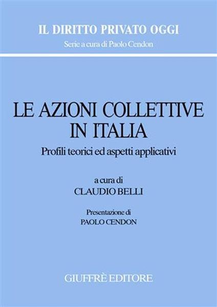 Le azioni collettive in Italia. Profili teorici ed aspetti applicativi. Atti del Convegno (Roma, 16 febbraio 2007) - copertina