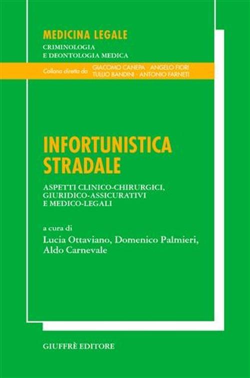 Infortunistica stradale. Aspetti clinico-chirurgici, giuridico-assicurativi e medico-legali - copertina