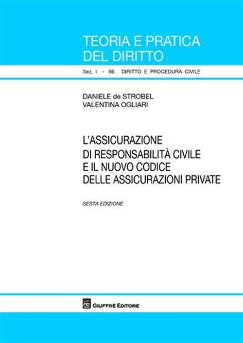 L' assicurazione di responsabilità civile e il nuovo codice delle assicurazioni private - Daniele De Strobel,Valentina Ogliari - copertina