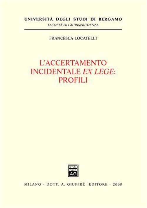 L' accertamento incidentale ex lege. Profili - Francesca Locatelli - copertina