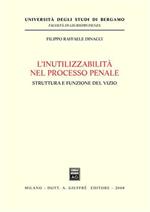 L' inutilizzabilità nel processo penale. Struttura e funzione del vizio