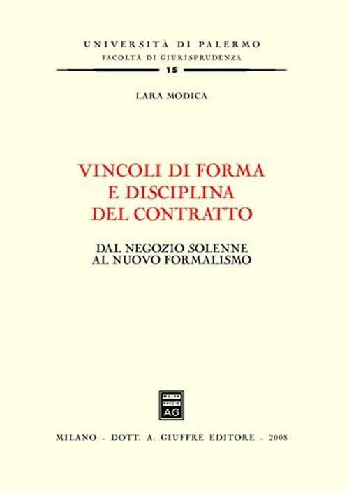 Vincoli di forma e disciplina del contratto. Dal negozio solenne al nuovo formalismo - Lara Modica - copertina