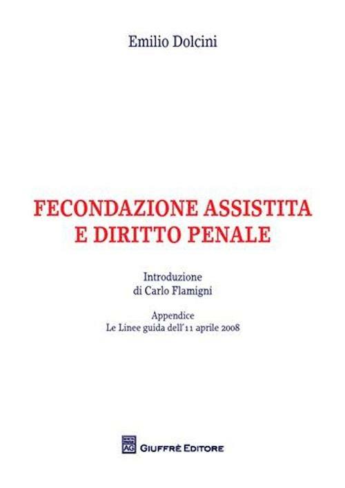 Fecondazione assistita e diritto penale - Emilio Dolcini - copertina